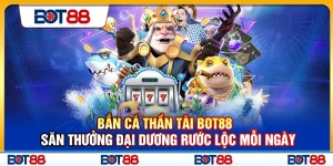 Bắn Cá Thần Tài Bot88 – Săn Thưởng Đại Dương Rước Lộc Mỗi Ngày