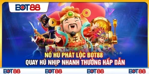 Nổ Hũ Phát Lộc Bot88 – Quay Hũ Nhịp Nhanh Thưởng Hấp Dẫn