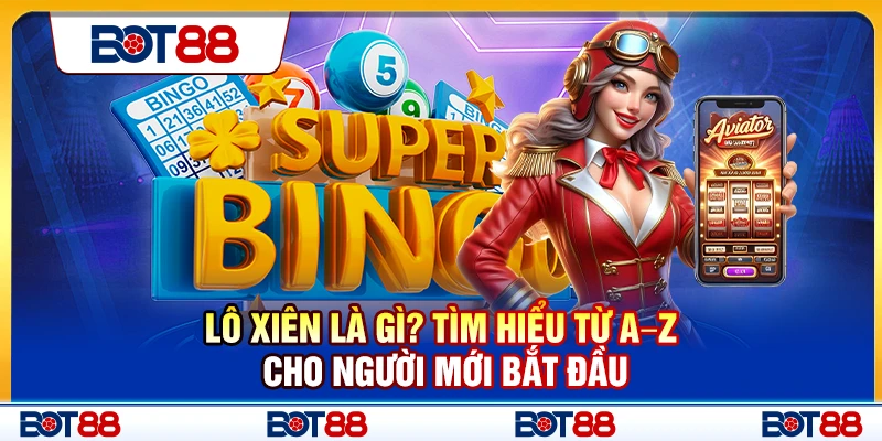 Lô Xiên Là Gì? Tìm Hiểu Từ A–Z Cho Người Mới Bắt Đầu