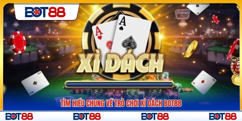 Sơ lược về trò chơi Xì dách tại Bot88