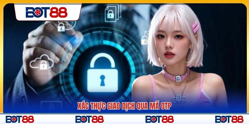 Bảo mật giao dịch bằng mã xác thực OTP