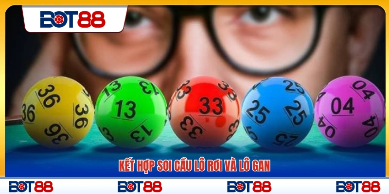 Phối hợp soi cầu lô rơi với lô gan