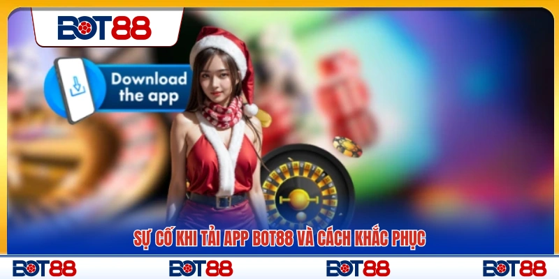 Lỗi tải app Bot88 thường gặp và cách xử lý
