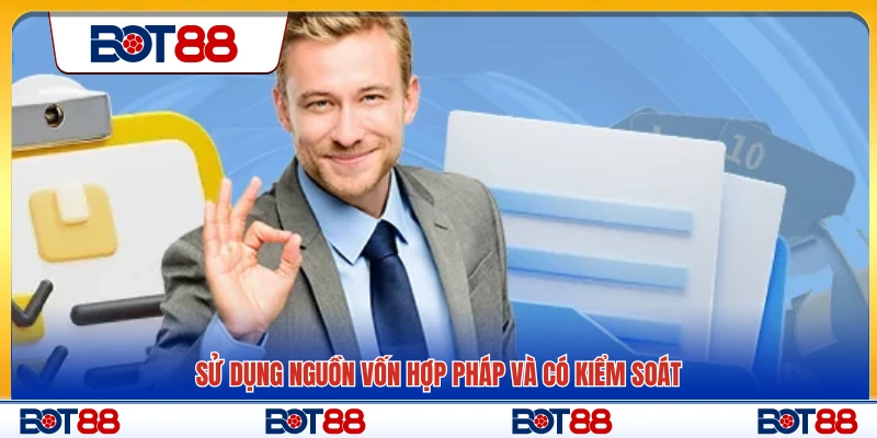 Chỉ sử dụng nguồn tiền hợp pháp và quản lý hợp lý